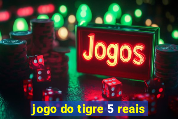 jogo do tigre 5 reais